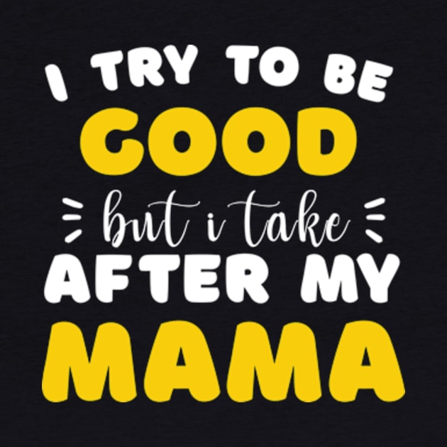 I Try to be Good but i Take After my Mom Daughter Toddler by David Brown